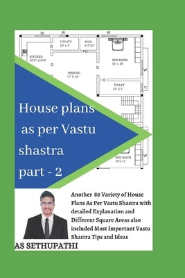 House Plans as Per Vastu Shastra Part 2: Another 80 varieties of house plan pictures as per vastu shastra with detailed explanation and also included by Pathi, As Sethu