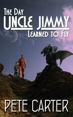 The Day Uncle Jimmy Learned to Fly by Carter, Pete