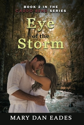 Eye of the Storm: Book 2 in the Caddo Bend Series by Eades, Mary Dan