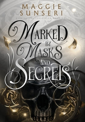 Marked by Masks and Secrets by Sunseri, Maggie