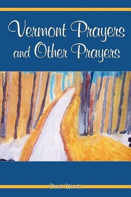 Vermont Prayers and Other Prayers by Woods, David