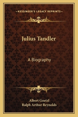 Julius Tandler: A Biography by Goetzl, Albert