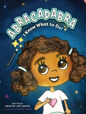 Abracadabra I Know What to Do! by Davis, Kristin Joy