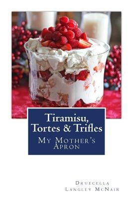 Tiramisu, Tortes & Trifles: My Mother's Apron by McNair, Druecella Langley