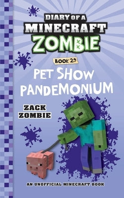 Diary of a Minecraft Zombie Book 29: Pet Show Pandemonium by Zombie, Zack