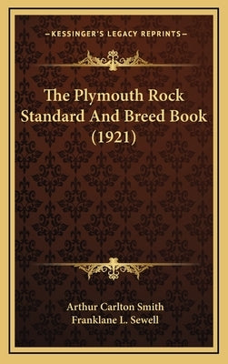 The Plymouth Rock Standard And Breed Book (1921) by Smith, Arthur Carlton