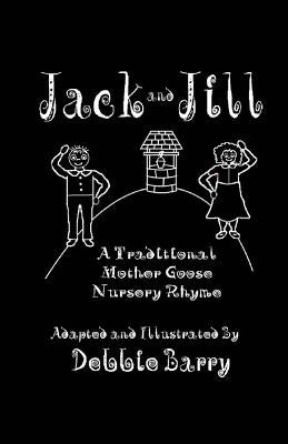 Jack and Jill: A Traditional Mother Goose Nursery Rhyme by Barry, Debbie