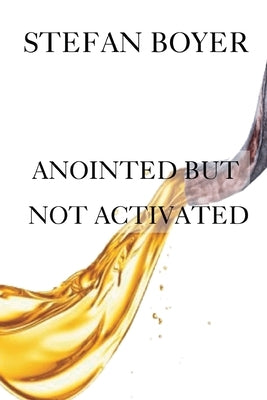 Anointed But Not Activated by Boyer, Stefan