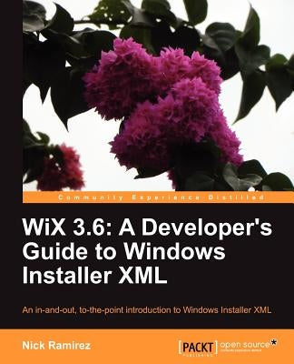 Wix 3.6: A Developer's Guide to Windows Installer XML by Ramirez, Nick