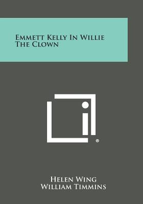 Emmett Kelly in Willie the Clown by Wing, Helen