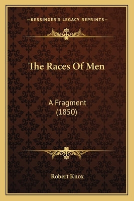 The Races Of Men: A Fragment (1850) by Knox, Robert