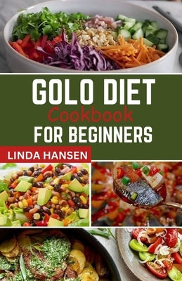 Golo diet cookbook for beginners: 2 in 1, contains super easy, tasty, healthy weight loss and improved insulin sensitivity recipes plus golo weight lo by Hansen, Linda