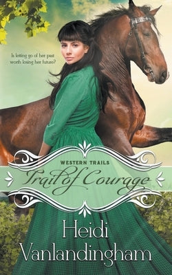 Trail of Courage by Vanlandingham, Heidi