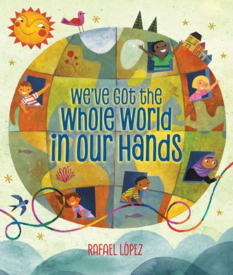 We've Got the Whole World in Our Hands by López, Rafael