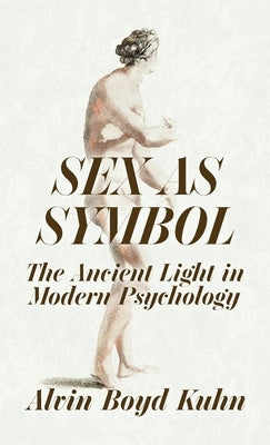 Sex As Symbol: The Ancient Light in Modern Psychology Hardcover by Alvin Boyd Kuhn