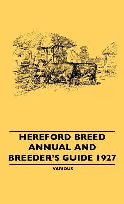 Hereford Breed Annual and Breeder's Guide 1927 by Various