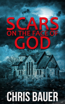 Scars on the Face of God by Bauer, Chris