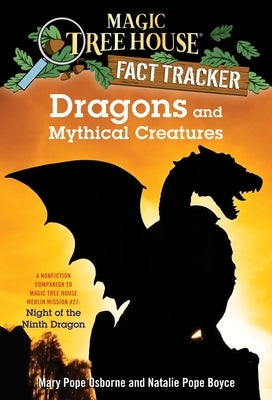 Dragons and Mythical Creatures: A Nonfiction Companion to Magic Tree House Merlin Mission #27: Night of the Ninth Dragon by Osborne, Mary Pope