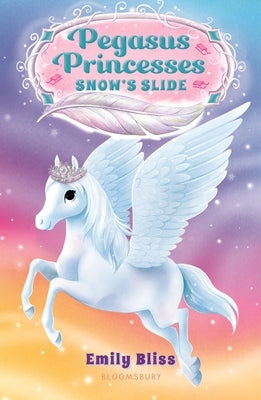 Pegasus Princesses 6: Snow's Slide by Bliss, Emily