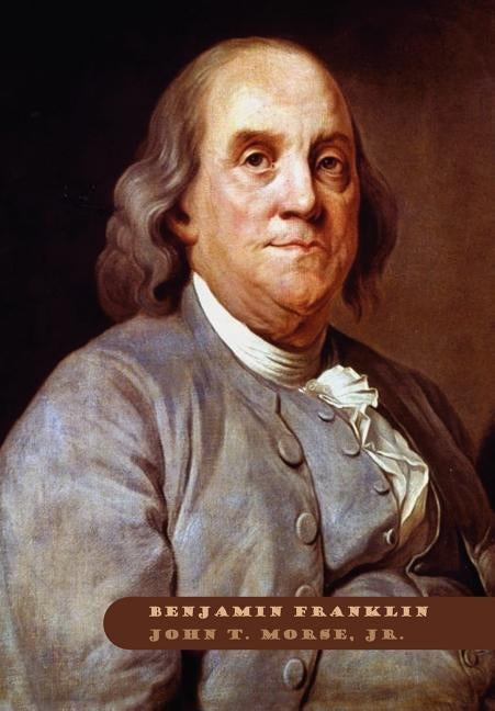 Benjamin Franklin by Morse, John T.