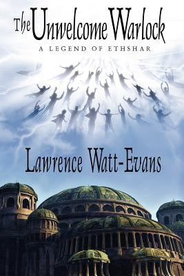 The Unwelcome Warlock: A Legend of Ethshar by Watt-Evans, Lawrence