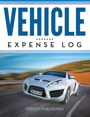 Vehicle Expense Log by Speedy Publishing LLC