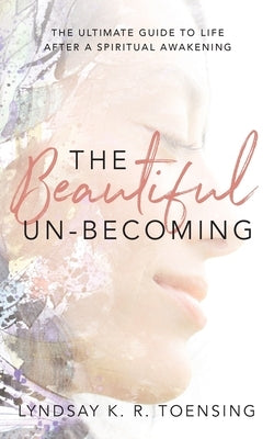 The Beautiful Un-Becoming by Toensing, Lyndsay K. R.