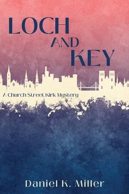 Loch and Key: A Church Street Kirk Mystery by Miller, Daniel K.