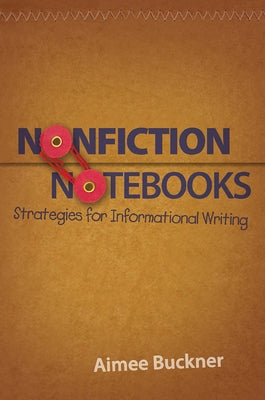 Nonfiction Notebooks: Strategies for Informational Writing by Buckner, Aimee