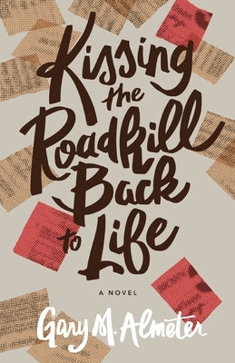 Kissing the Roadkill Back to Life by Almeter, Gary M.