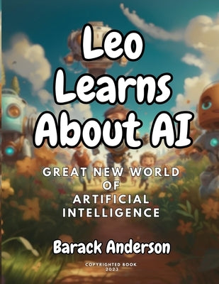 Leo Learns About AI: Great New World Of Artificial Intelligence by Anderson, Barack