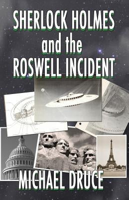 Sherlock Holmes and The Roswell Incident by Druce, Michael