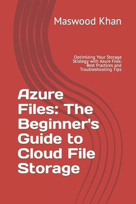 Azure Files: The Complete Guide to Cloud File Storage by Khan, Maswood