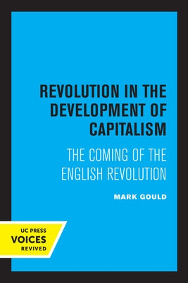 Revolution in the Development of Capitalism: The Coming of the English Revolution by Gould, Mark