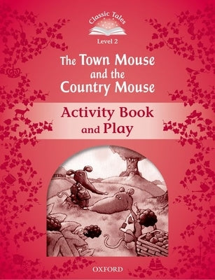 Classic Tales Second Edition the Town Mouse and the Country Mouse Activity Book by Oxford