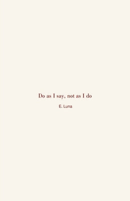 Do as I say, not as I do by Luna, E.