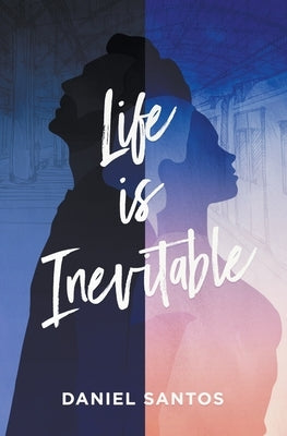 Life is Inevitable by Santos, Daniel