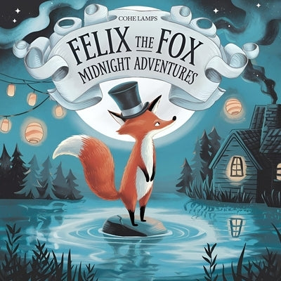 Whiskers and Wishes: The Midnight Adventures of Felix the Fox by Lamps, Cohe