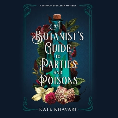 A Botanist's Guide to Parties and Poisons by Khavari, Kate