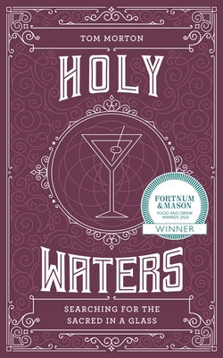 Holy Waters: Searching for the Sacred in a Glass by Morton, Tom