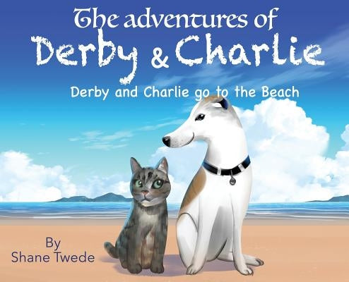 The Adventures of Derby & Charlie: Derby & Charlie go to the Beach-the power of influence by Twede, Shane K.