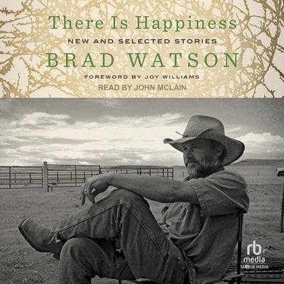 There Is Happiness: New and Selected Stories by Watson, Brad