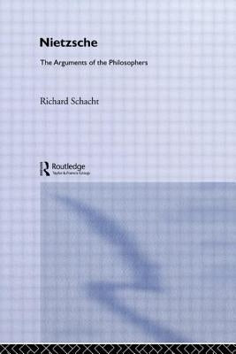 Nietzsche: The Arguments of the Philosophers by Schacht, Richard