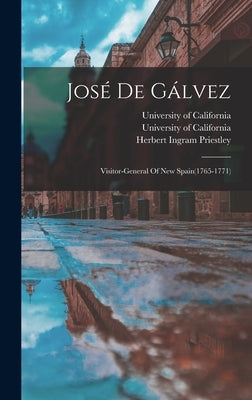 José De Gálvez: Visitor-general Of New Spain(1765-1771) by Priestley, Herbert Ingram