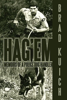 Hag'em: Memoirs of a Police Dog Handler by Kuich, Brad