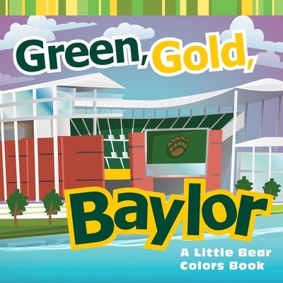 Green, Gold, Baylor: A Little Bear Colors Book by Wiede, Matt