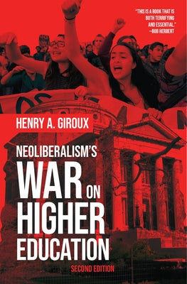 Neoliberalism's War on Higher Education by Giroux, Henry A.