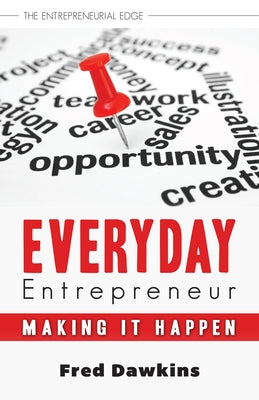 Everyday Entrepreneur: Making It Happen by Dawkins, Fred