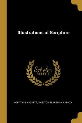 Illustrations of Scripture by Hackett, Horatio Balch