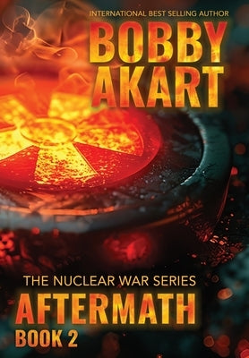 Aftermath 2: A Nuclear War Survival Thriller by Akart, Bobby